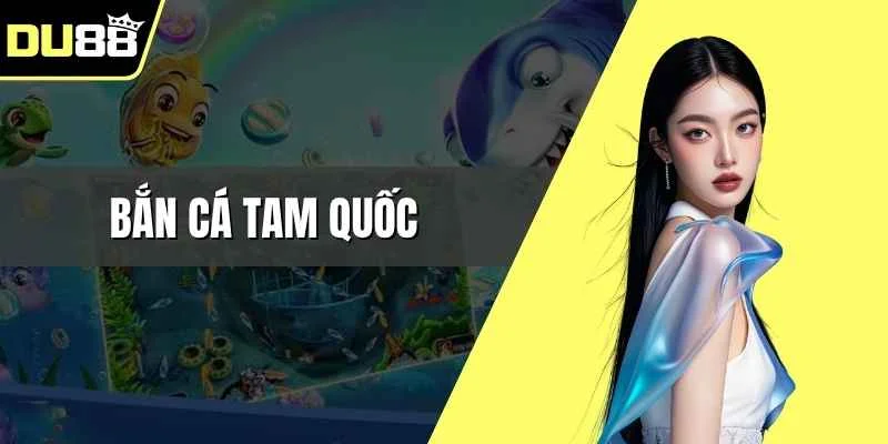 Bắn cá Tam Quốc