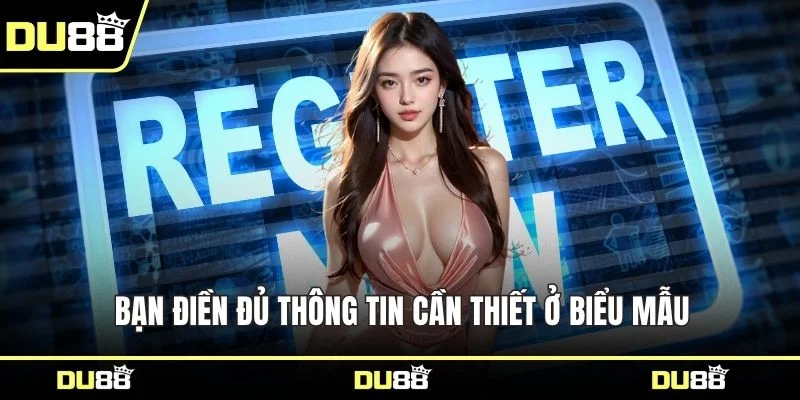 Bạn điền đủ thông tin cần thiết ở biểu mẫu