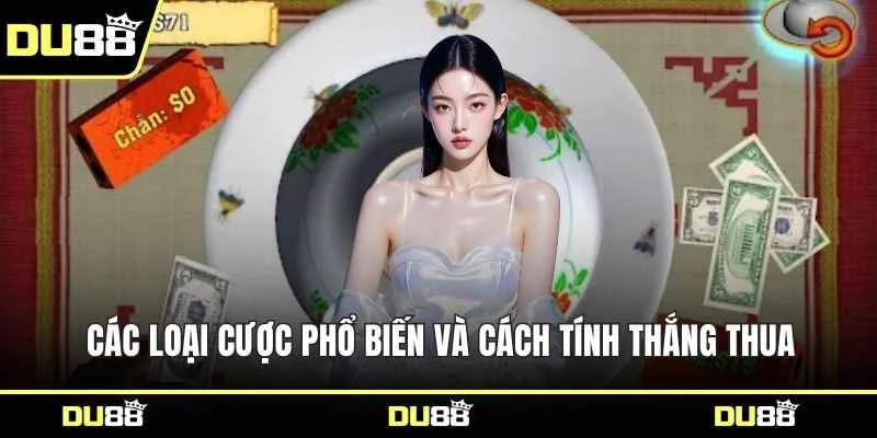 Các loại cược phổ biến và cách tính thắng thua