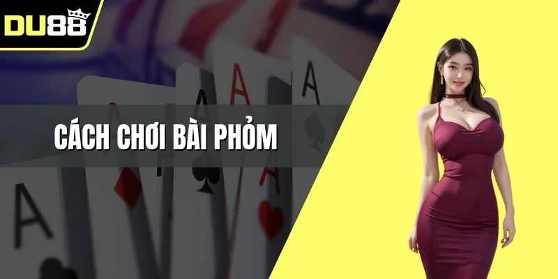 Cách chơi bài Phỏm