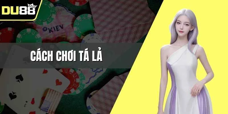 Cách chơi tá lả