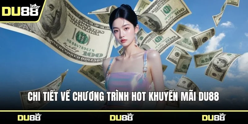 Chi tiết về chương trình hot khuyến mãi DU88 