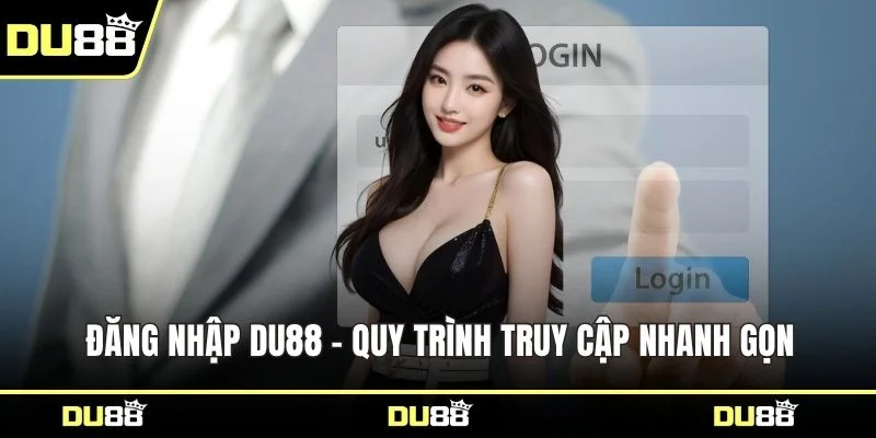 Đăng nhập DU88 - Quy trình truy cập nhanh gọn