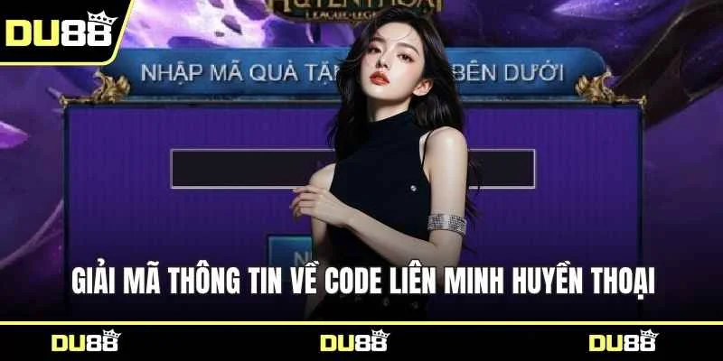 Giải mã thông tin về code Liên Minh Huyền Thoại