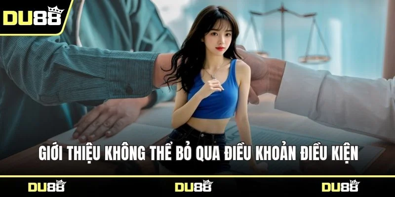 Giới thiệu không thể bỏ qua điều khoản điều kiện