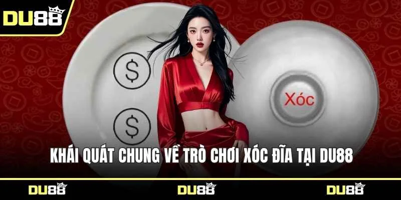 Khái quát chung về trò chơi xóc đĩa tại DU88