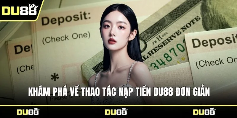 Khám phá về thao tác nạp tiền DU88 đơn giản