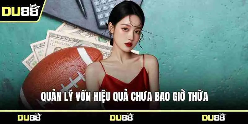 Quản lý vốn hiệu quả chưa bao giờ thừa