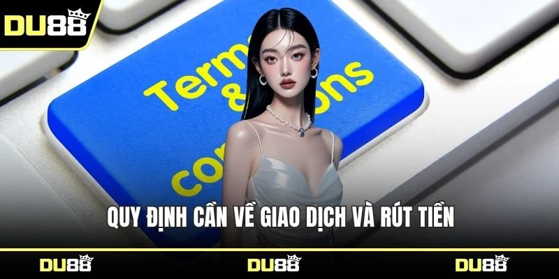Quy định cần về giao dịch và rút tiền