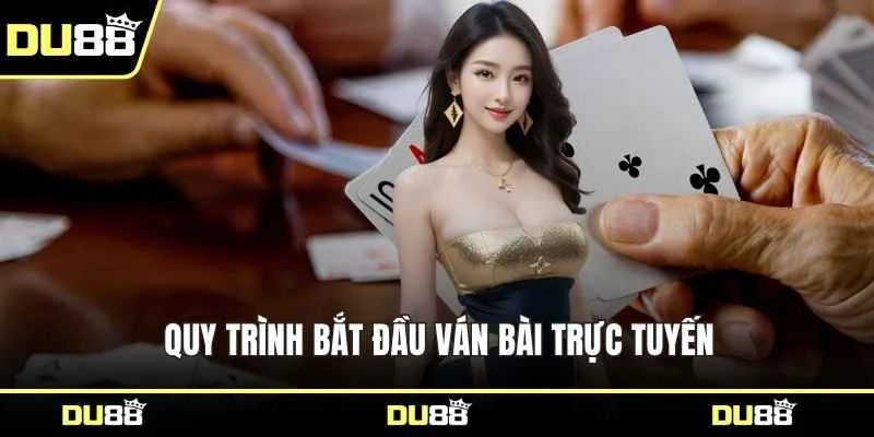 Quy trình bắt đầu ván bài trực tuyến
