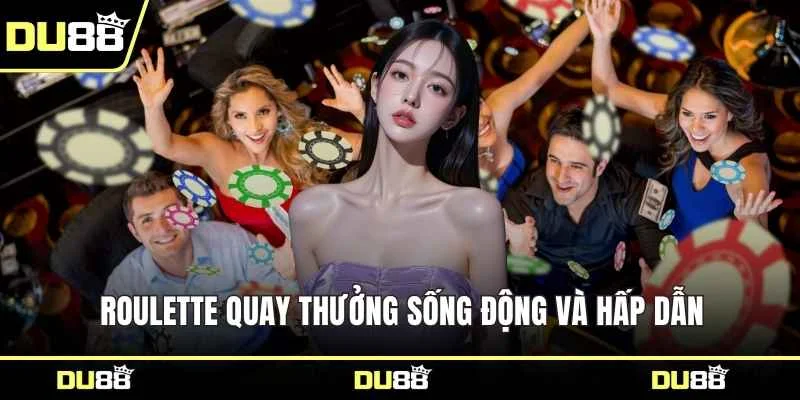 Roulette quay thưởng sống động và hấp dẫn