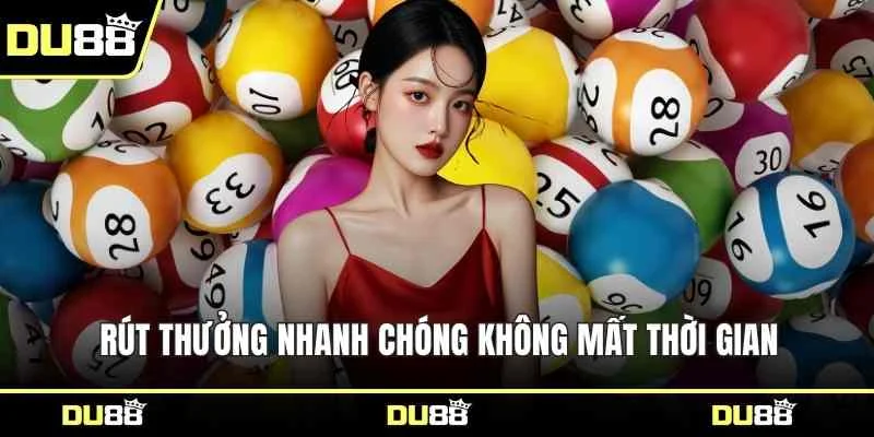 Rút thưởng nhanh chóng không mất thời gian