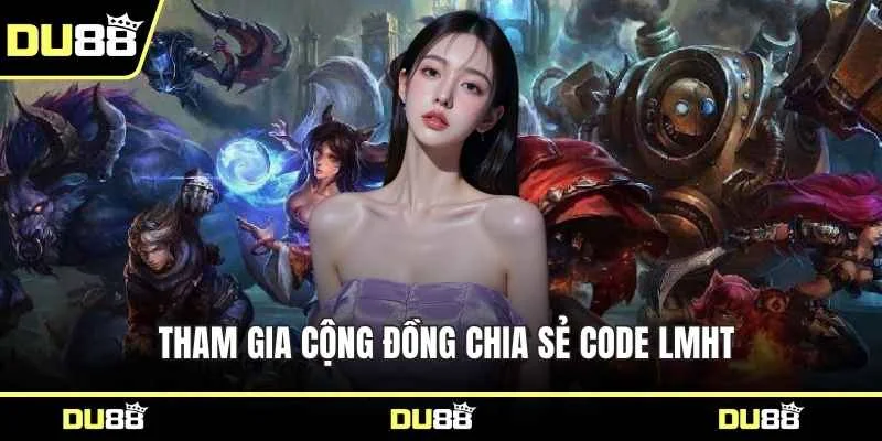 Tham gia cộng đồng chia sẻ code LMHT