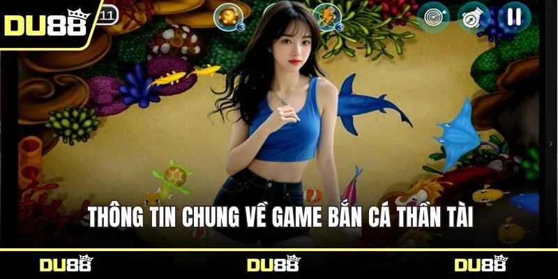 Thông tin chung về game bắn cá thần tài