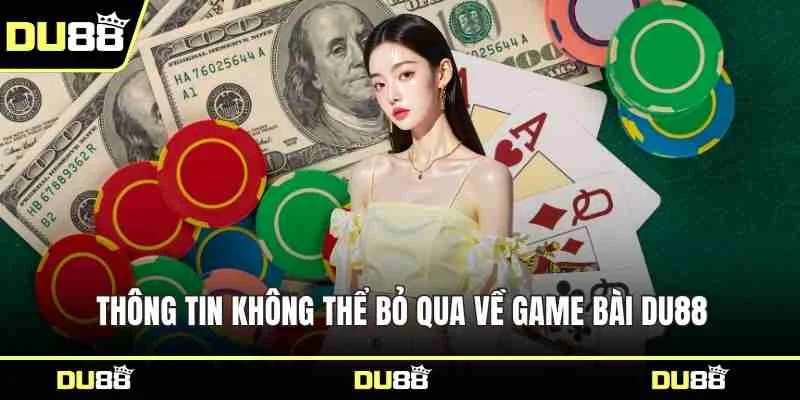 Thông tin không thể bỏ qua về game bài DU88
