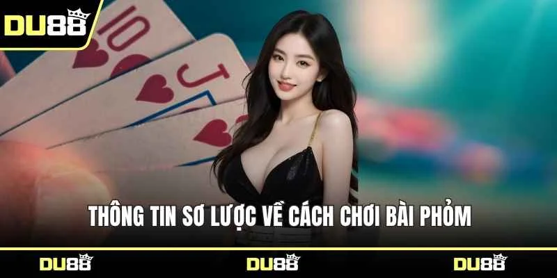 Thông tin sơ lược về cách chơi bài Phỏm