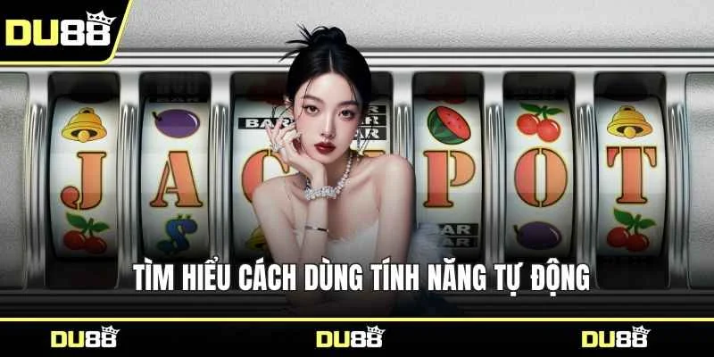 Tìm hiểu cách dùng tính năng tự động