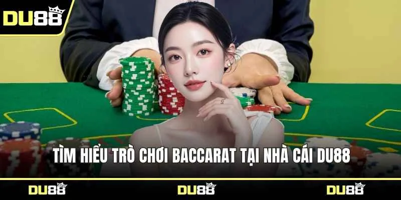 Tìm hiểu trò chơi Baccarat tại nhà cái DU88