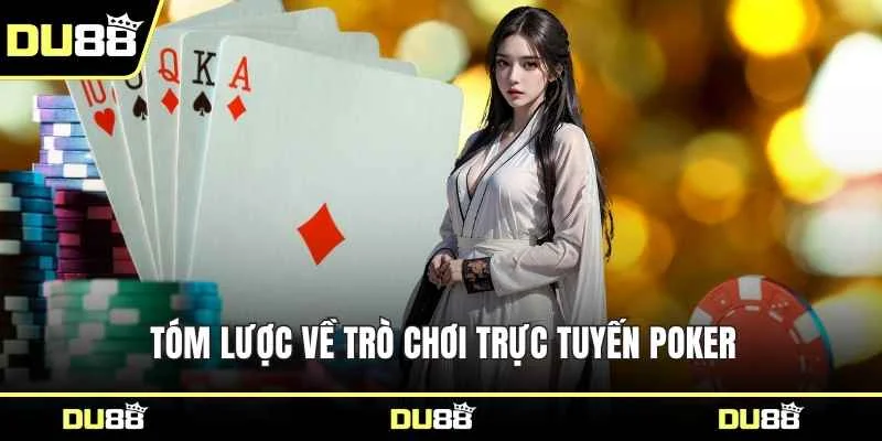 Tóm lược về trò chơi trực tuyến Poker