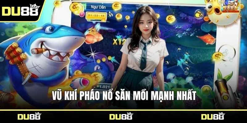 Vũ khí pháo nổ săn mồi mạnh nhất